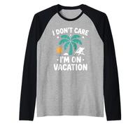 Vacay Funny Holiday Quote I Don't Care I'm on Vacation Raglan Baseball Tee