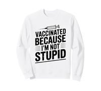 Vaccinated Because I'm Not Stupid Funny Health Humor Sweatshirt