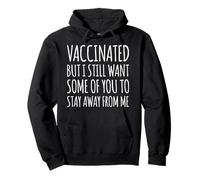 Vaccinated But I Still Want Some Of You To Stay Away From Me Pullover Hoodie