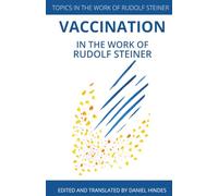 Vaccination in the Work of Rudolf Steiner (Topics in the Work of Rudolf Steiner)