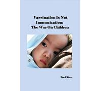 Vaccination Is Not Immunization: The War On Children