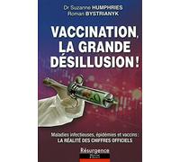 Vaccination, la grande désillusion ! Maladies infectieuses, épidémies et vaccins : la réalité des chiffres officiels: Maladies infectieuses, épidémies ... que l'on vous a toujours cachés