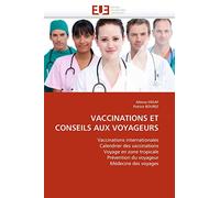 VACCINATIONS ET CONSEILS AUX VOYAGEURS: Vaccinations internationales Calendrier des vaccinations Voyage en zone tropicale Prévention du voyageur Médecine des voyages (Omn.Univ.Europ.)