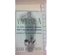 Vaccine A: The Covert Government Experiment That's Killing Our Soldiers - and Why GI's are Only the First Victims