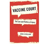 Vaccine Court: The Law and Politics of Injury