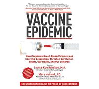 Vaccine Epidemic: How Corporate Greed, Biased Science, and Coercive Government Threaten Our Human Rights, Our Health, and Our Children