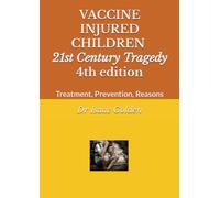 VACCINE INJURED CHILDREN: 21st Century Tragedy Treatment, Prevention, Reasons 4th Edition