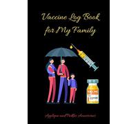 Vaccine Log Book for My Family: Vaccination Record Book: Vaccine Health Record Keeper for Immunization (Flu Jab Virus, Travel), Family Logbook for Vaccinations (Vaccine Log Books)