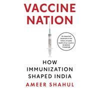 Vaccine Nation : How Immunization Shaped India