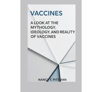 Vaccines: A Look at the Mythology, Ideology, and Reality of Vaccines