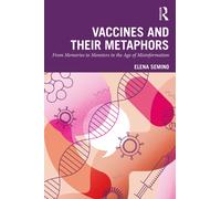 Vaccines and Their Metaphors : From Memories to Monsters in the Age of Misinformation
