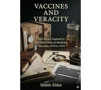 Vaccines and Veracity: Five Stories Inspired by the Nobel Prize in Medicine Laureates, 1910 to 1919 (The Nobel Medicine Stories: A Decade-by-Decade Short Story Series)