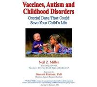 Vaccines, Autism & Childhood Disorders: Crucial Data That Could Save Your Child's Life