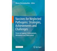 Vaccines for Neglected Pathogens: Strategies, Achievements and Challenges: Focus on Leprosy, Leishmaniasis, Melioidosis and Tuberculosis