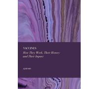 Vaccines: How They Work, Their History and Their Impact