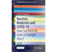 Vaccines, Medicines and COVID-19 : How Can WHO Be Given a Stronger Voice?