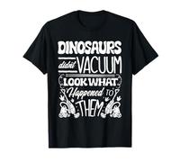 Vaccum Cleaning Housekeeper Dinosaurs Didn’t Vacuum T-Shirt