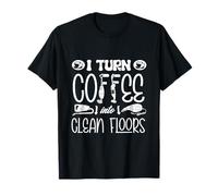 Vaccum Cleaning Housekeeper I Turn Coffee Into Clean Floors T-Shirt