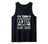 Vaccum Cleaning Housekeeper I Turn Coffee Into Clean Floors Tank Top