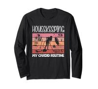 Vaccum Cleaning Housekeeper My Cardio Routine Long Sleeve T-Shirt