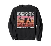 Vaccum Cleaning Housekeeper My Cardio Routine Sweatshirt