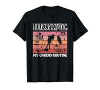 Vaccum Cleaning Housekeeper My Cardio Routine T-Shirt