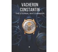 Vacheron Constantin: The Eternal Watchmaker
