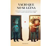 VACIO QUE NO SE LLENA: Como sanar el trauma del abandono emocional y volver a sentirte suficiente desde el SER