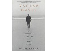 Vaclav Havel: A Political Tragedy in Six Acts
