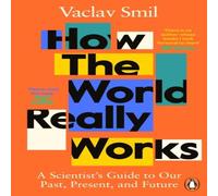 Vaclav Smil How the World Really Works : A Scientist's Guide to Our Past Vaclav Smil Multicolor