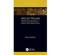 Václav Trojan: Music Composition in Czech Animated Films (Focus Animation)