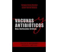 Vacunas y Antibióticos: Una Reflexión Crítica: A partir de la Hisrtoria de la Medicina y de los últimos descuberimientos de la Biología
