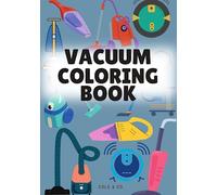 Vacuum Coloring Book: Kid's Vacuum Coloring & Activity Workbook: The Best Coloring Book for Vacuum Lovers!