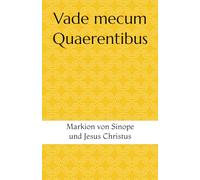 Vade mecum Quaerentibus: Markion von Sinope und Jesus Christus