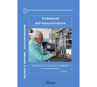 Vademecum Dell'autocostruttore. Guida Pratica Per La Costruzione Di Amplificatori Con Valvole Termoioniche