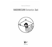 VADEMECUM (Fantastico) ZAZI': Un percorso per capire il mondo creativo dei bambini