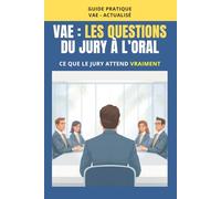 VAE : Les questions du jury à l’oral: Ce que le jury attend vraiment et comment y répondre clairement. (Réussir sa VAE)