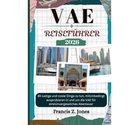 VAE REISEFÜHRER: 85 lustige und coole Dinge zu tun, mitUnbedingt ausprobieren in und um die VAE für eineUnvergessliches Abenteuer (Jones der Abenteurer (GR))