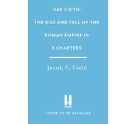 Vae Victis: The Rise and Fall of the Roman Empire in 9 Chapters: a new accessible entertaining history for anyone obsessed with the Roman Empire (Very Brief Histories)