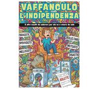 VAFFANCULO L'INDIPENDENZA: Un Libro di Insulti da Colorare. Antistress e Rilassante per Adulti: Disegni Caotici Sulla Vera Vita da Soli, Dalle Bollette al Fail Culinario