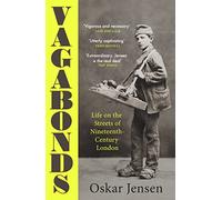 Vagabonds: Life on the Streets of Nineteenth-century London - Shortlisted for the Wolfson History Prize 2023