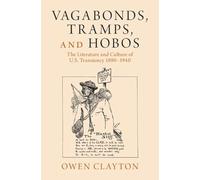 Vagabonds, Tramps, and Hobos: The Literature and Culture of U.S. Transiency 1890-1940 (Cambridge Studies in American Literature and Culture)