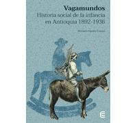 Vagamundos: Historia social de la infancia en Antioquia 1892-1936