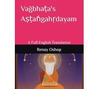 Vāgbhaṭa's Aṣṭāṅgahṛdayam: A Full English Translation