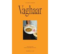Vaghaar: A Gujarati cookbook: Indian recipes from my mother's kitchen