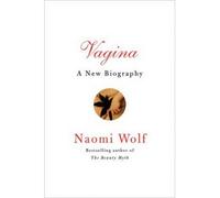 [ VAGINA: A NEW BIOGRAPHY ] by Wolf, Naomi ( Author) Sep-2012 [ Hardcover ]