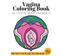 Vagina Coloring Book: 25 Mandalas With Big Vaginas (DON'T KEEP V'S IN THE DARK, GIVE THEM COLOR!)