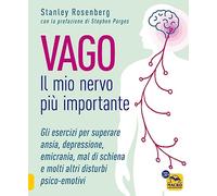 Vago. Il mio nervo più importante. Gli esercizi per superare ansia depressione emicrania mal di schiena e molti altri disturbi psico-emotivi (Tecniche corporee)