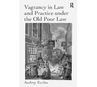Vagrancy in Law and Practice under the Old Poor Law
