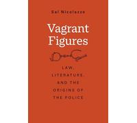 Vagrant Figures: Law, Literature, and the Origins of the Police (The Lewis Walpole Series in Eighteenth-Century Culture and History)